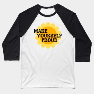 Make Yourself Proud. Retro Vintage Motivational and Inspirational Saying Baseball T-Shirt